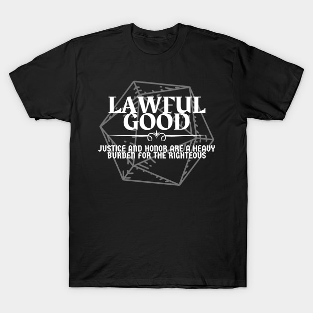 "Justice And Honor Are A Heavy Burden For The Righteous" - Lawful Good Alignment T-Shirt by DungeonDesigns